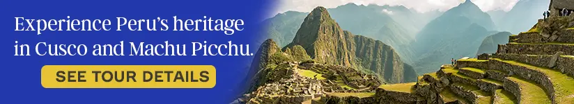 Experience Peru’s heritage in Cusco and Machu Picchu